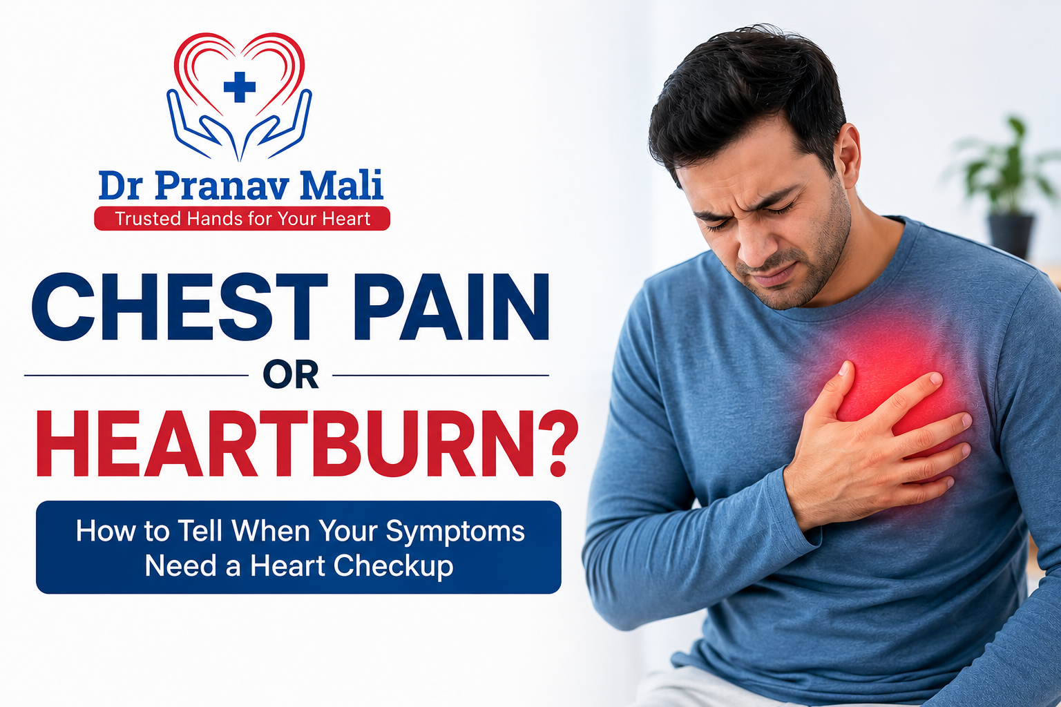 Chest Pain or Heartburn? Educational heart health banner featuring Dr. Pranav Mali's logo and a patient experiencing chest discomfort, highlighting the importance of knowing when symptoms require a heart checkup.